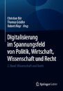 Digitalisierung im Spannungsfeld von Politik, Wirtschaft, Wissenschaft und Recht
