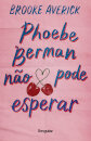 Phoebe Berman Não Pode Esperar