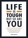 Life is Tough, But So Are You