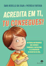 Acredita Em Ti, Tu Consegues!