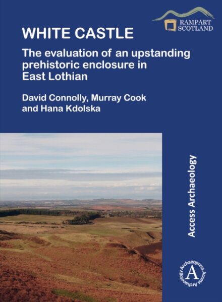 White Castle: The Evaluation of an Upstanding Prehistoric Enclosure in East Lothian