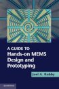 A Guide to Hands-on MEMS Design and Prototyping