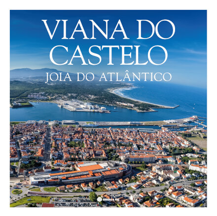 Viana Do Castelo: Joia Do Atlântico