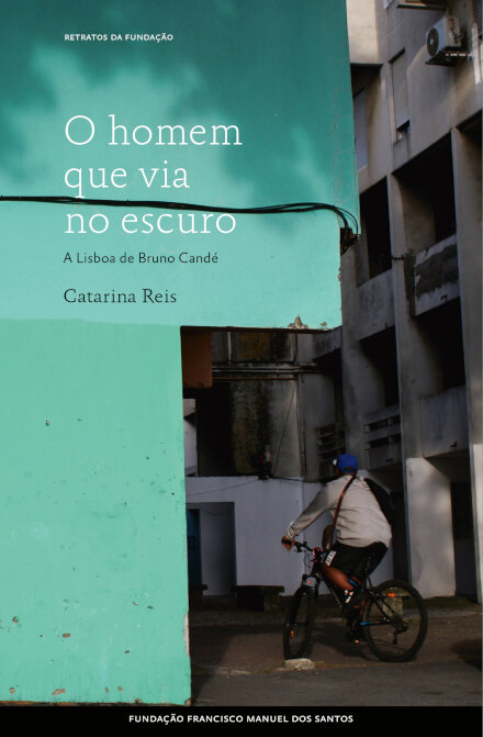 O Homem Que Via No Escuro - A Lisboa De Bruno Candé
