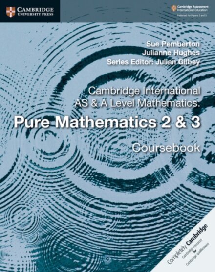 Cambridge International AS & A-Level Mathematics Pure Mathematics 2 & 3  Coursebook