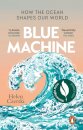 Blue Machine : How the Ocean Shapes Our World