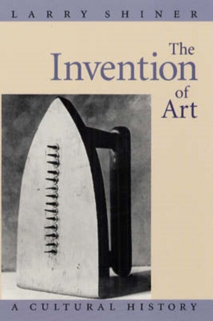 The Invention of Art: a Cultural History