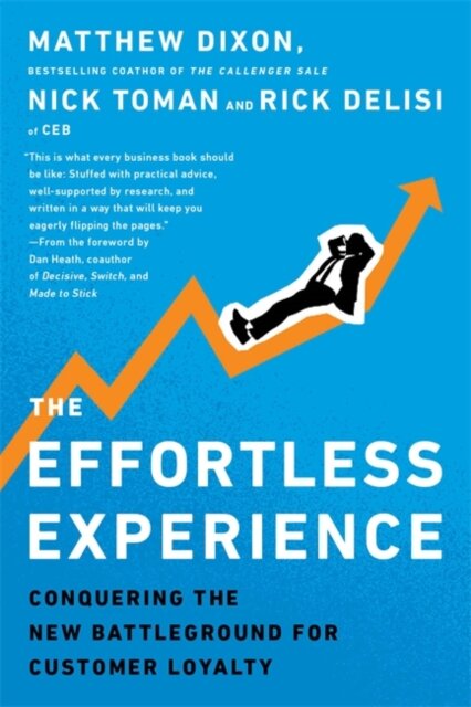The Effortless Experience : Conquering the New Battleground for Customer Loyalty