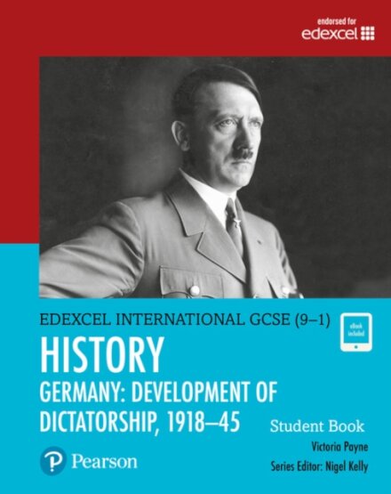 Pearson Edexcel International GCSE (9-1) History: Development of Dictatorship: Germany, 1918–45 Student Book