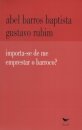 Importa-se de me Emprestar e Barroco?