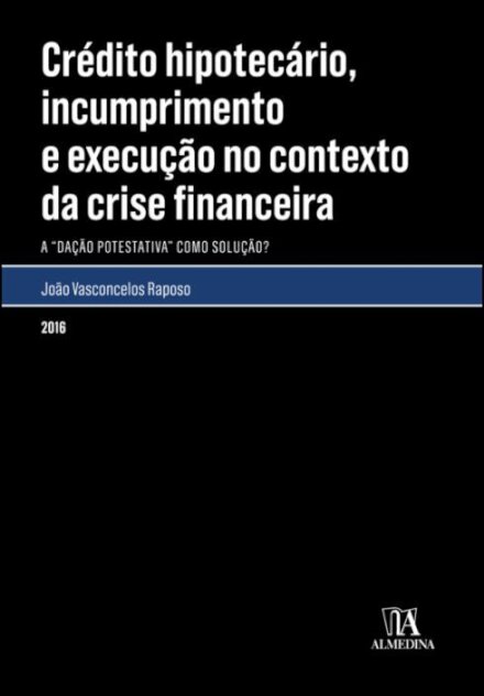 Crédito Hipotecário, Incumprimento e Execução no Contexto da Crise Financeira - A 'dação potestativa' como solução?