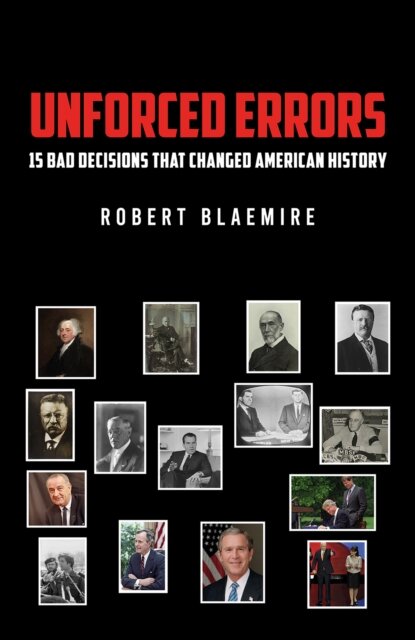 Unforced Errors: 15 Bad Decisions That Changed American History