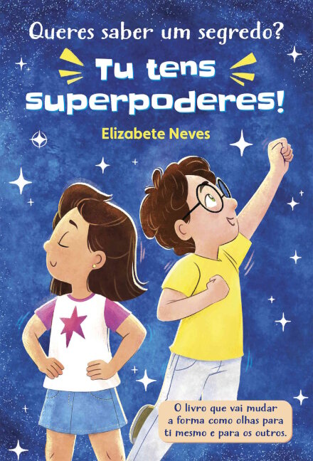 Queres saber um segredo? Tu tens superpoderes! O livro que vai mudar a forma como olhas para ti mesmo e para os outros.