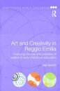 Art and Creativity in Reggio Emilia : Exploring the Role and Potential of Ateliers in Early Childhood Education