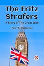 The Fritz StrafersA Story of the Great War (Edition2023)
