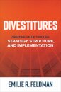 Divestitures: Creating Value Through Strategy, Structure, and Implementation