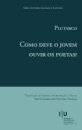 Plutarco. Como deve o jovem ouvir os poetas?