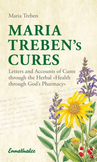 Maria Treben's Cures : Letters and Accounts of Cures Through the Herbal Health Through Gods Pharmacy