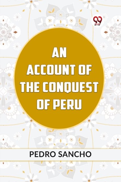 AN ACCOUNT OF THE CONQUEST OF PERU (Edition2023)