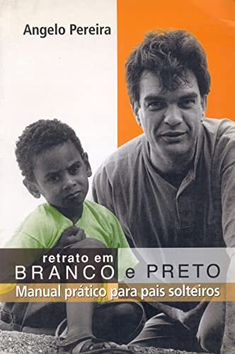 Retrato Em Branco E Preto: Manual Prático Para Pais Solteiro