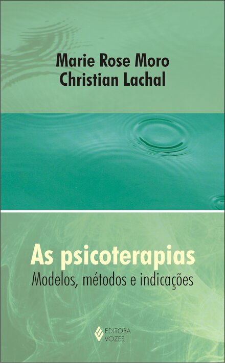 As Psicoterapias: Modelos, Métodos E Indicações