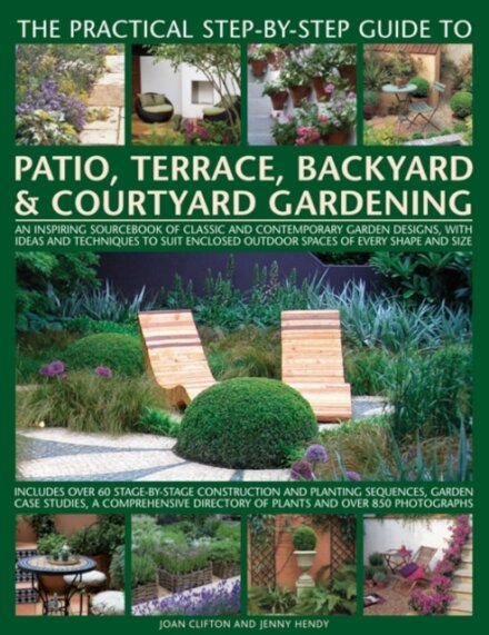 Practical Step-by-step Guide to Patio, Terrace, Backyard & Courtyard Gardening