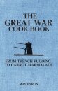 The Great War Cook Book : From Trench Pudding to Carrot Marmalade