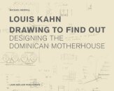 Louis Kahn: Drawing to Find Out