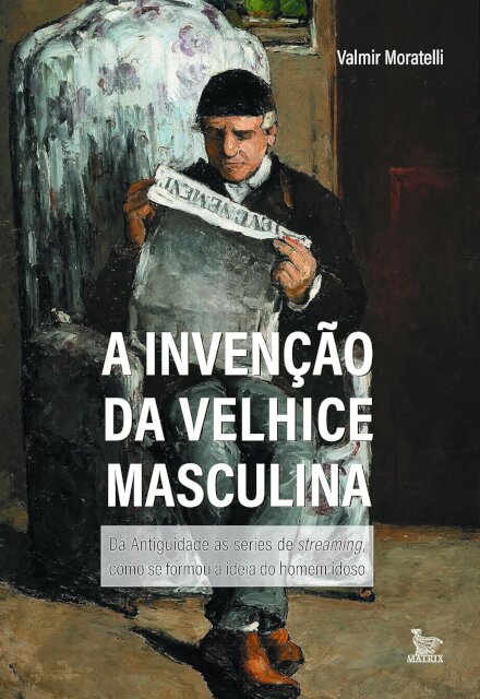 A Invenção Da Velhice Masculina: Da Antig Às Séries Stream