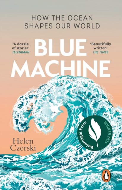 Blue Machine : How the Ocean Shapes Our World