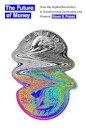 The Future of Money : How the Digital Revolution Is Transforming Currencies and Finance