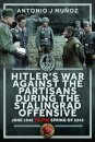 Hitler’s War Against the Partisans During The Stalingrad Offensive