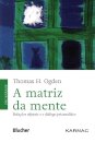 Matriz da mente, A: relações objetais e o diálogo psicanalít