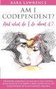 AM I CODEPENDENT? And What Do I Do About It?