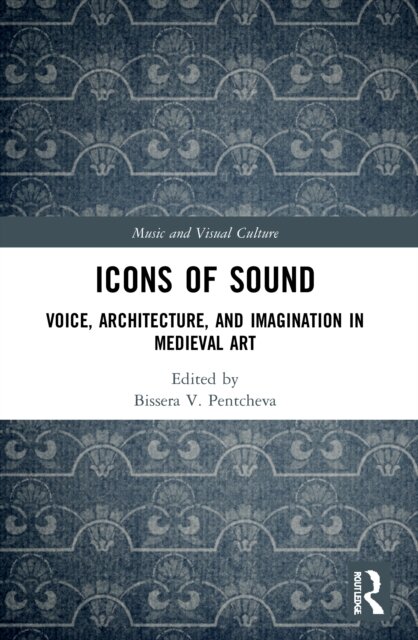 Icons of Sound: Voice, Architecture and Imagination in Medieval Art