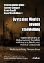 Dystopian Worlds Beyond Storytelling - Representations of Dehumanized Societies in Literature, Media, and Political Discourses: Multidisciplinary Perspectives
