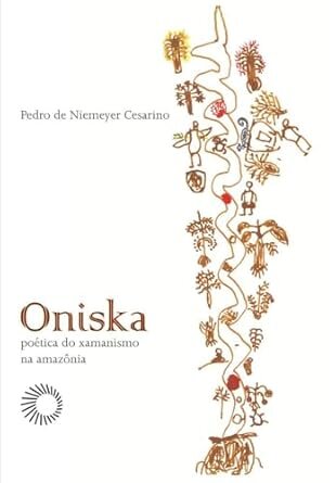 Oniska: Poética Do Xamanismo Na Amazônia