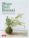 Moss Ball Bonsai : 100 Beautiful Kokedama That are Fun to Create