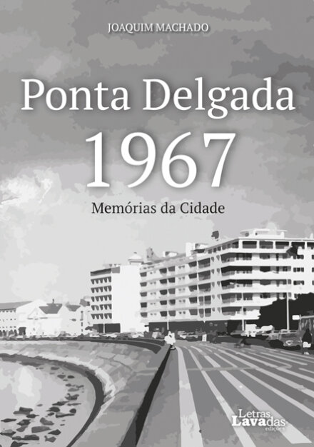 Ponta Delgada 1967 - Memórias da Cidade