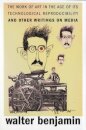 The Work of Art in the Age of Its Technological Reproducibility, and Other Writings on Media