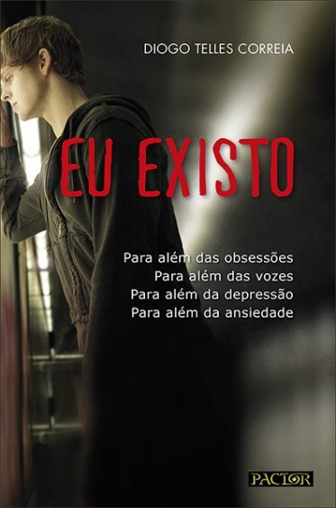 Eu Existo - Para Além Das Obsessões, Para Além Das Vozes, Para Além Da Depressão, Para Além Da Ansiedade