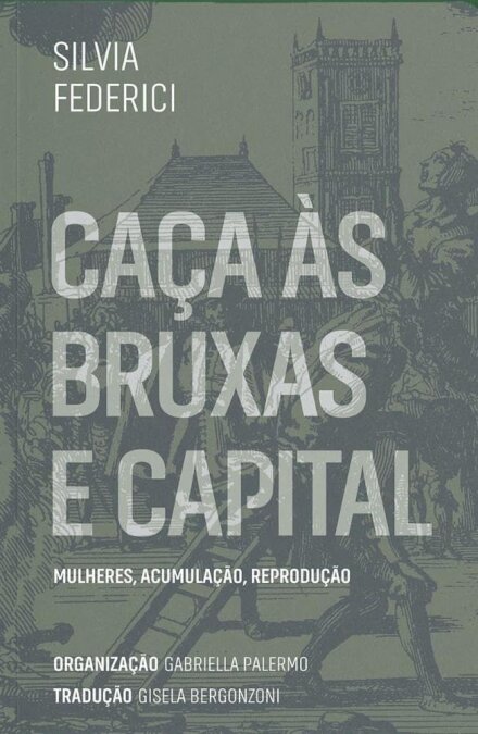 Caça Às Bruxas E Capital: Mulheres, Acumulação, Reprodução