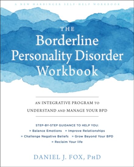 The Borderline Personality Disorder Workbook : An Integrative Program to Understand and Manage Your BPD