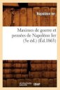 Maximes de Guerre Et Pensees de Napoleon Ier (5e Ed.) (Ed.1863)