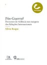 Pós-guerra? Percursos de violência nas margens das Relações Internacionais