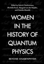 Women in the History of Quantum Physics