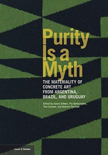 Purity Is a Myth: The Materiality of Concrete Art from Argentina, Brazil, and Uruguay