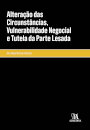 Alteração Das Circunstâncias, Vulnerabilidade Negocial E Tutela Da Parte Lesada