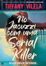 No Jacuzzi com uma Serial Killer