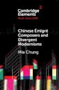 Chinese Emigre Composers and Divergent Modernisms